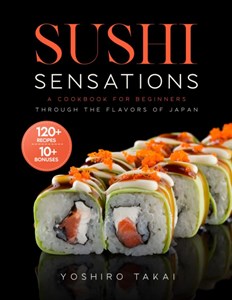 Picture of SUSHI SENSATIONS: A Cookbook for Beginners Through the Flavors of Japan Paperback – Large Print, March 18, 2023